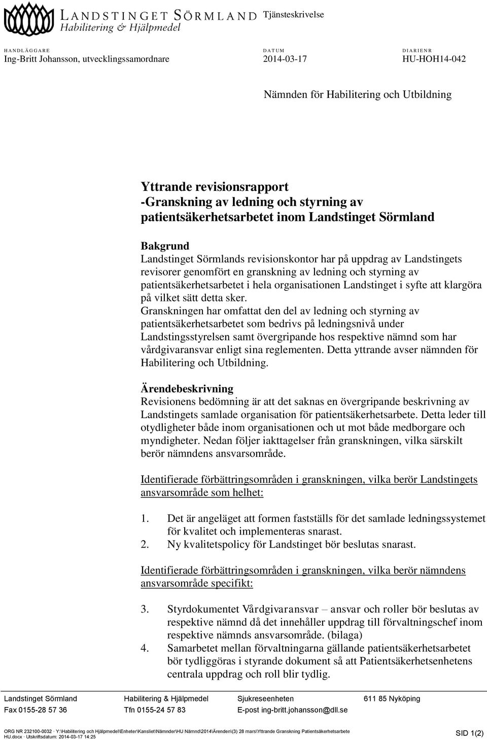 granskning av ledning och styrning av patientsäkerhetsarbetet i hela organisationen Landstinget i syfte att klargöra på vilket sätt detta sker.