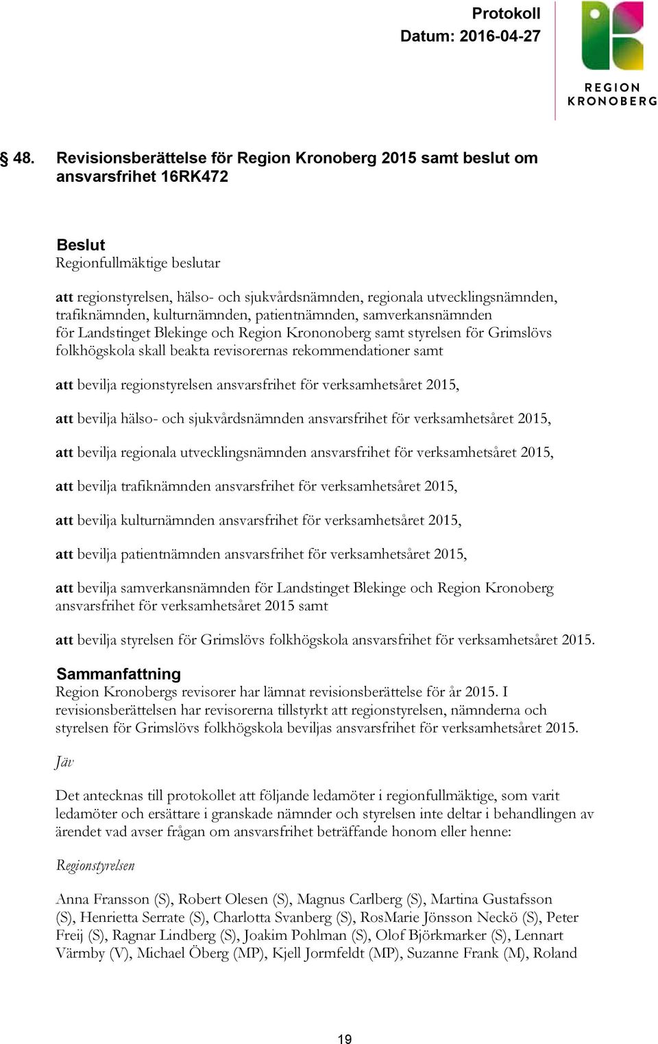 rekommendationer samt att bevilja regionstyrelsen ansvarsfrihet för verksamhetsåret 2015, att bevilja hälso- och sjukvårdsnämnden ansvarsfrihet för verksamhetsåret 2015, att bevilja regionala