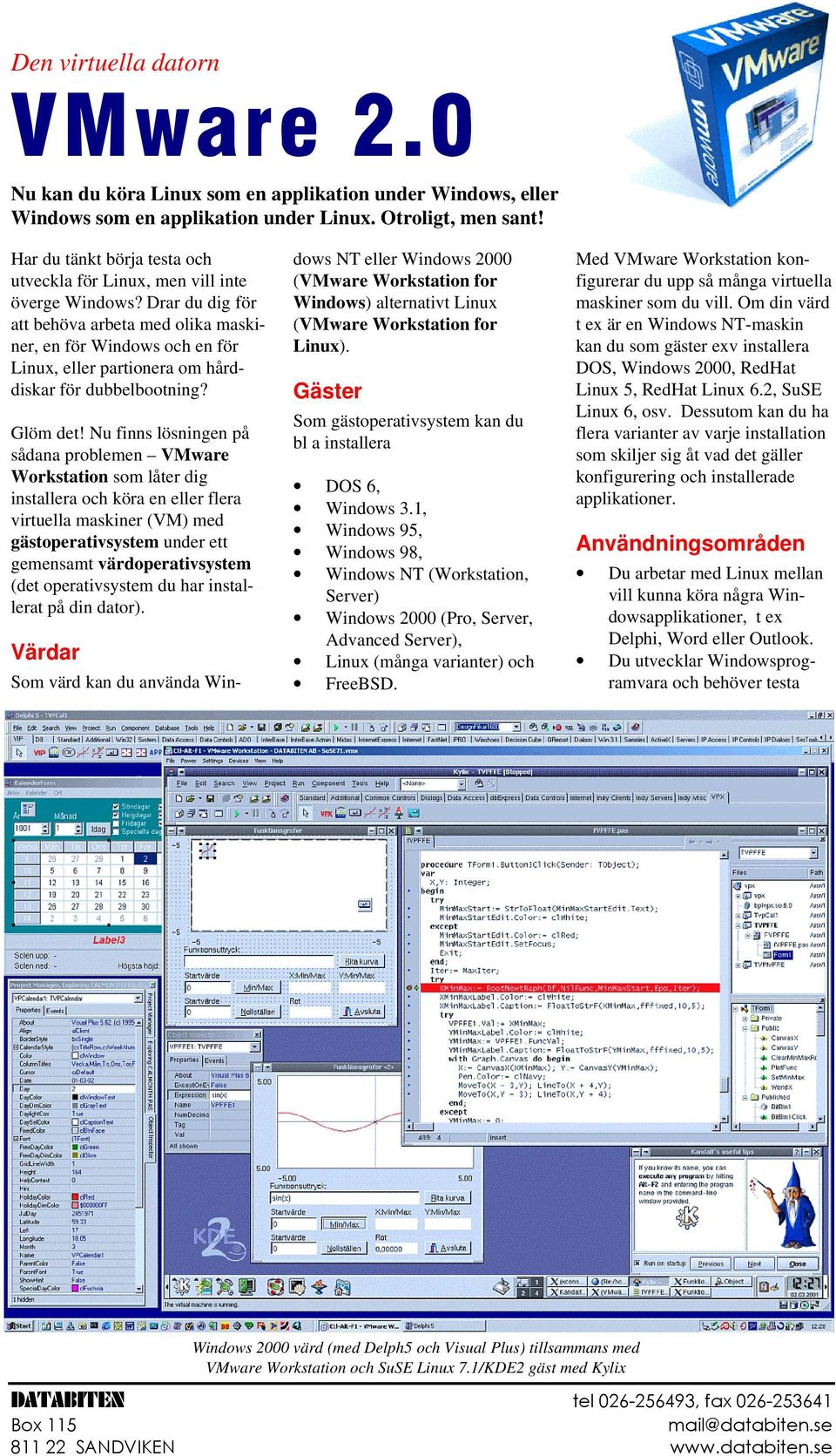 Drar du dig för att behöva arbeta med olika maskiner, en för Windows och en för Linux, eller partionera om hårddiskar för dubbelbootning? Glöm det!