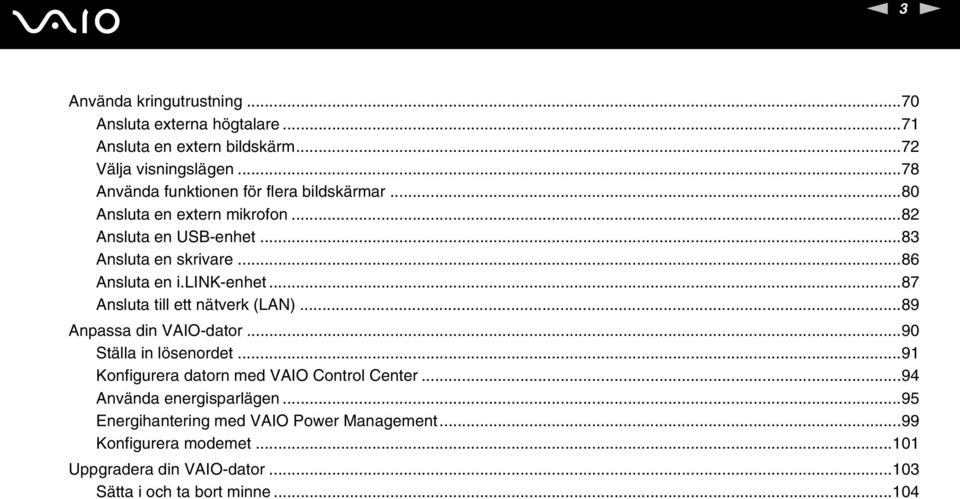 lik-enhet...87 Ansluta till ett nätverk (LA)...89 Anpassa din VAIO-dator...90 Ställa in lösenordet...91 Konfigurera datorn med VAIO Control Center.