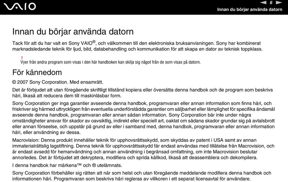 ! Vyer från andra program som visas i den här handboken kan skilja sig något från de som visas på datorn. För kännedom 2007 Sony Corporation. Med ensamrätt.