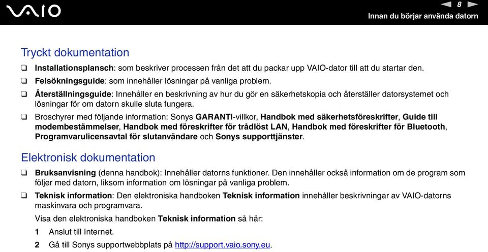 Återställningsguide: Innehåller en beskrivning av hur du gör en säkerhetskopia och återställer datorsystemet och lösningar för om datorn skulle sluta fungera.