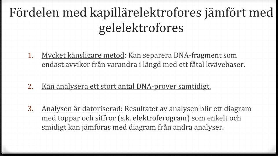 fåtal kvävebaser. 2. Kan analysera ett stort antal DNA-prover samtidigt. 3.