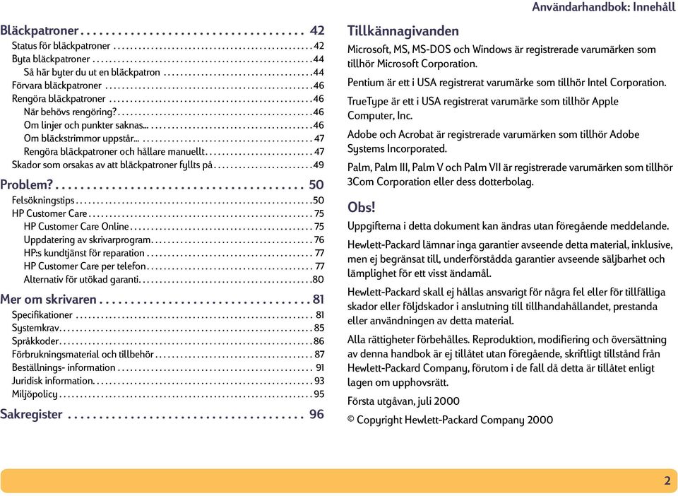 ...............................................46 Om linjer och punkter saknas.......................................... 46 Om bläckstrimmor uppstår............................................ 47 Rengöra bläckpatroner och hållare manuellt.