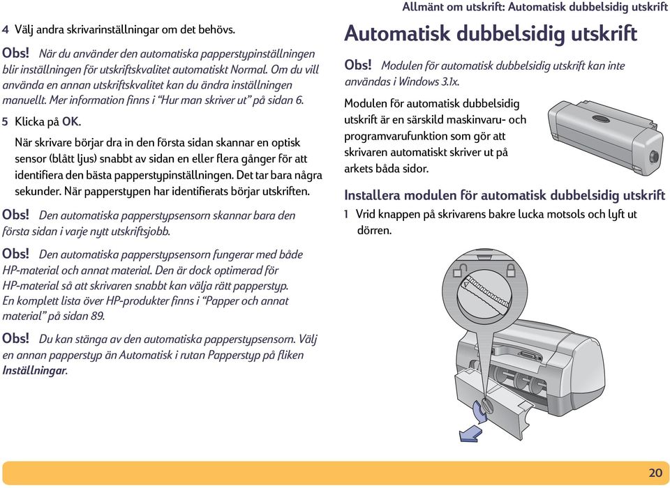 När skrivare börjar dra in den första sidan skannar en optisk sensor (blått ljus) snabbt av sidan en eller flera gånger för att identifiera den bästa papperstypinställningen.