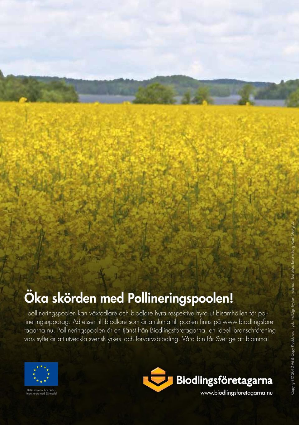 Pollineringspoolen är en tjänst från Biodlingsföretagarna, en ideell branschförening vars syfte är att utveckla svensk yrkes- och förvärvsbiodling.