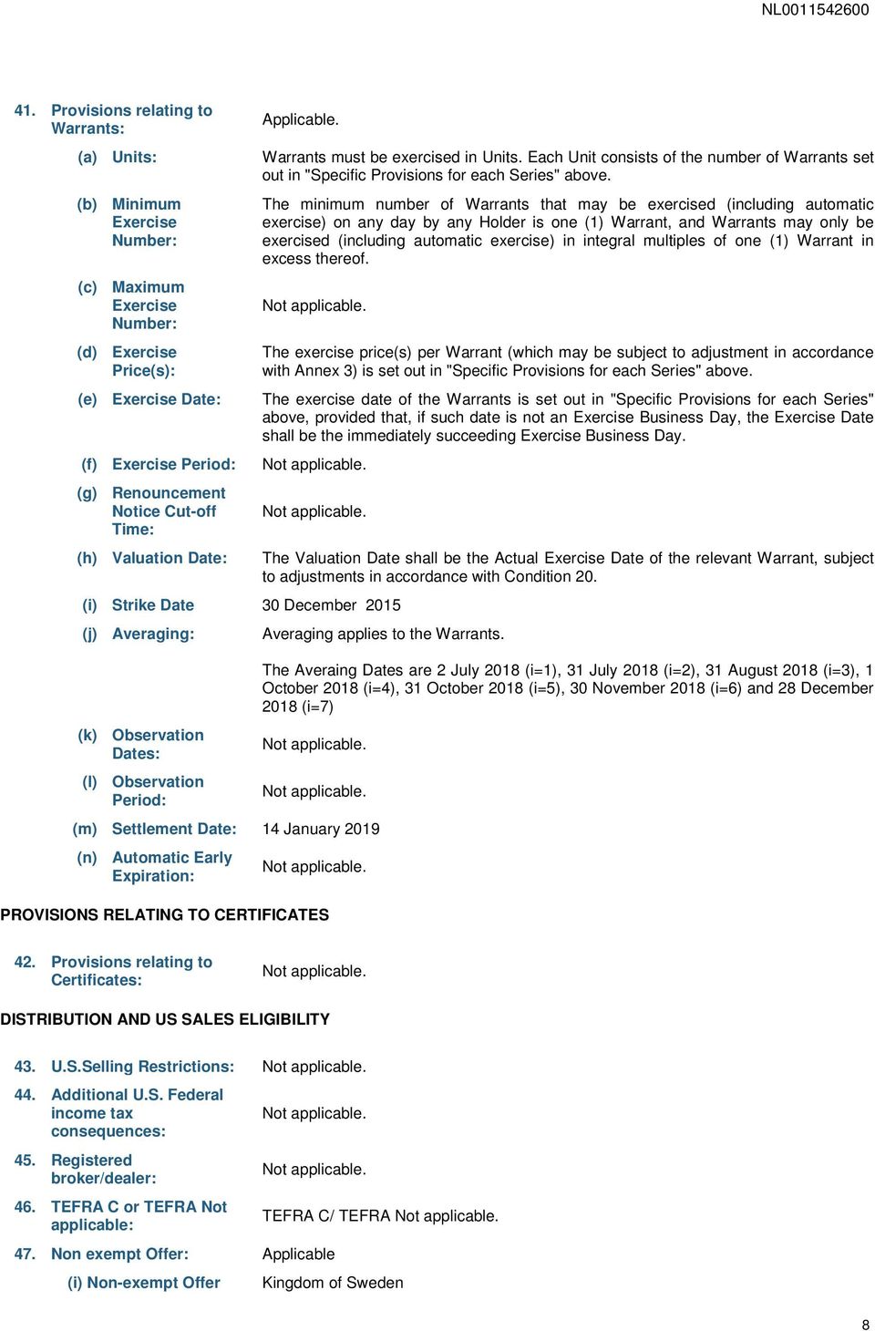 The minimum number of Warrants that may be exercised (including automatic exercise) on any day by any Holder is one (1) Warrant, and Warrants may only be exercised (including automatic exercise) in