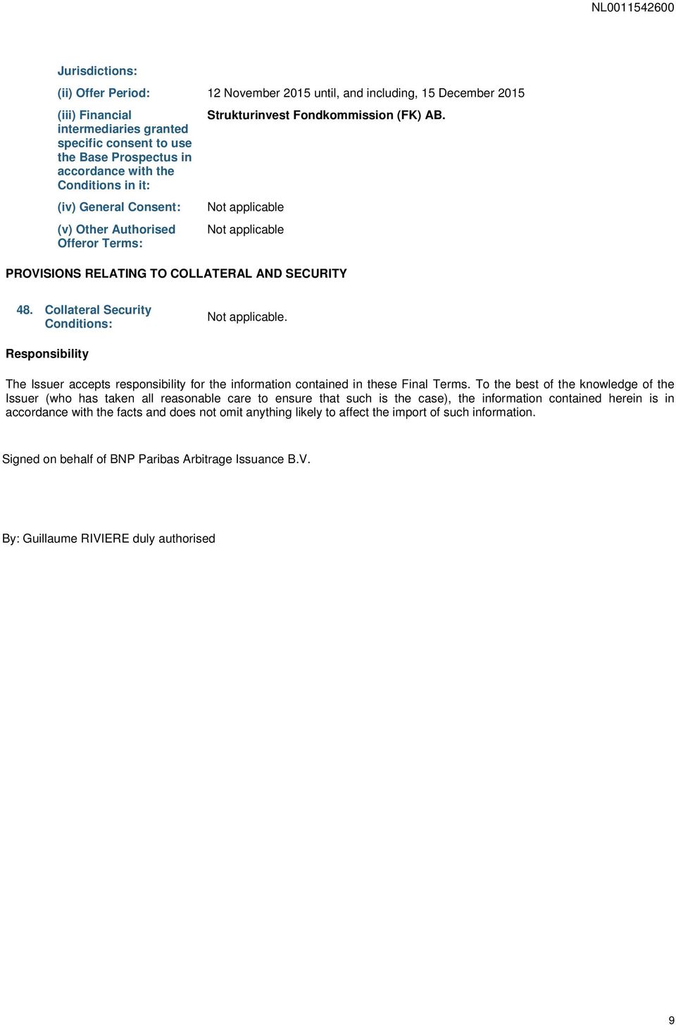 Collateral Security Conditions: Not applicable. Responsibility The Issuer accepts responsibility for the information contained in these Final Terms.