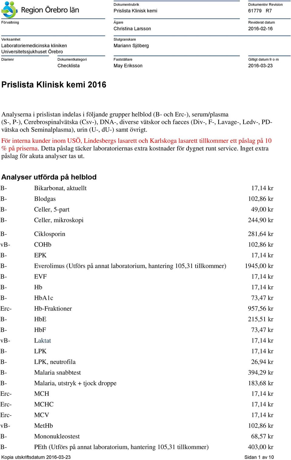 DNA-, diverse vätskor och faeces (Div-, F-, Lavage-, Ledv-, PDvätska och Seminalplasma), urin (U-, du-) samt övrigt.