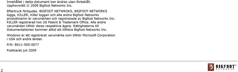 Networks Inc. KILLER registrerad hos US Patent & Trademark Office. Alla andra varumärken tillhör deras respektive ägare.