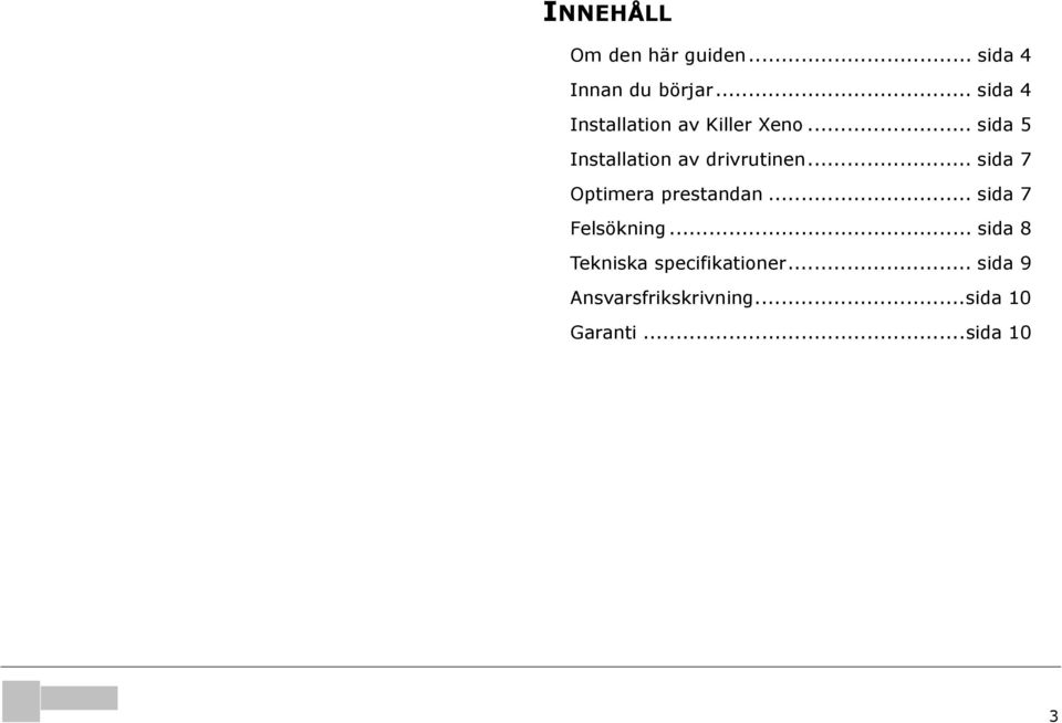 .. sida 5 Installation av drivrutinen... sida 7 Optimera prestandan.