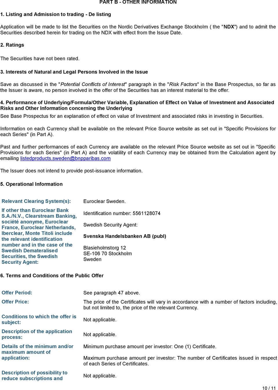 Interests of Natural and Legal Persons Involved in the Issue Save as discussed in the "Potential Conflicts of Interest" paragraph in the "Risk Factors" in the Base Prospectus, so far as the Issuer is