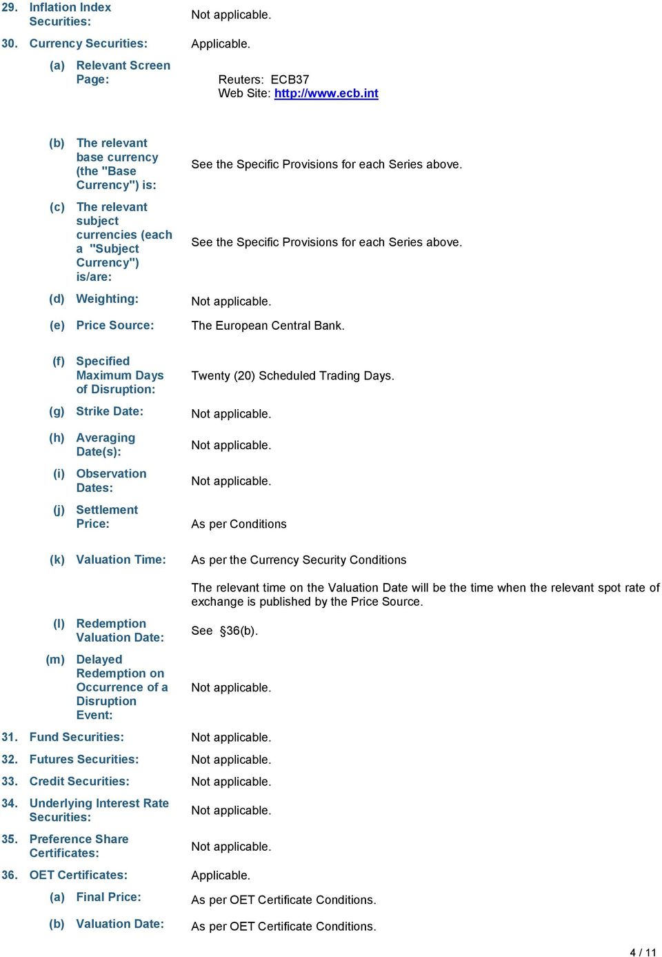 each Series above. See the Specific Provisions for each Series above. The European Central Bank.