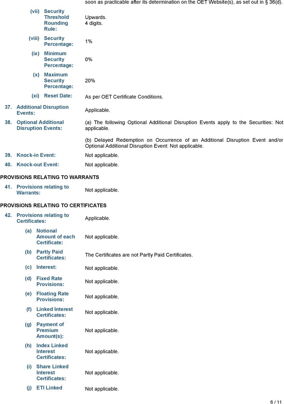 Applicable. (a) The following Optional Additional Disruption Events apply to the Securities: Not applicable. 39. Knock-in Event: 40.