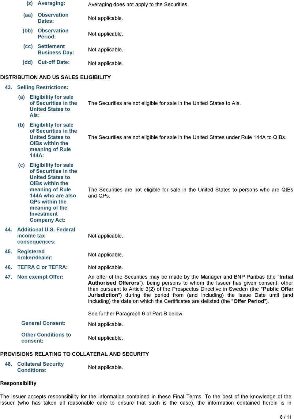 Eligibility for sale of Securities in the United States to QIBs within the meaning of Rule 44A who are also QPs within the meaning of the Investment Company Act: 44. Additional U.S. Federal income tax consequences: 45.