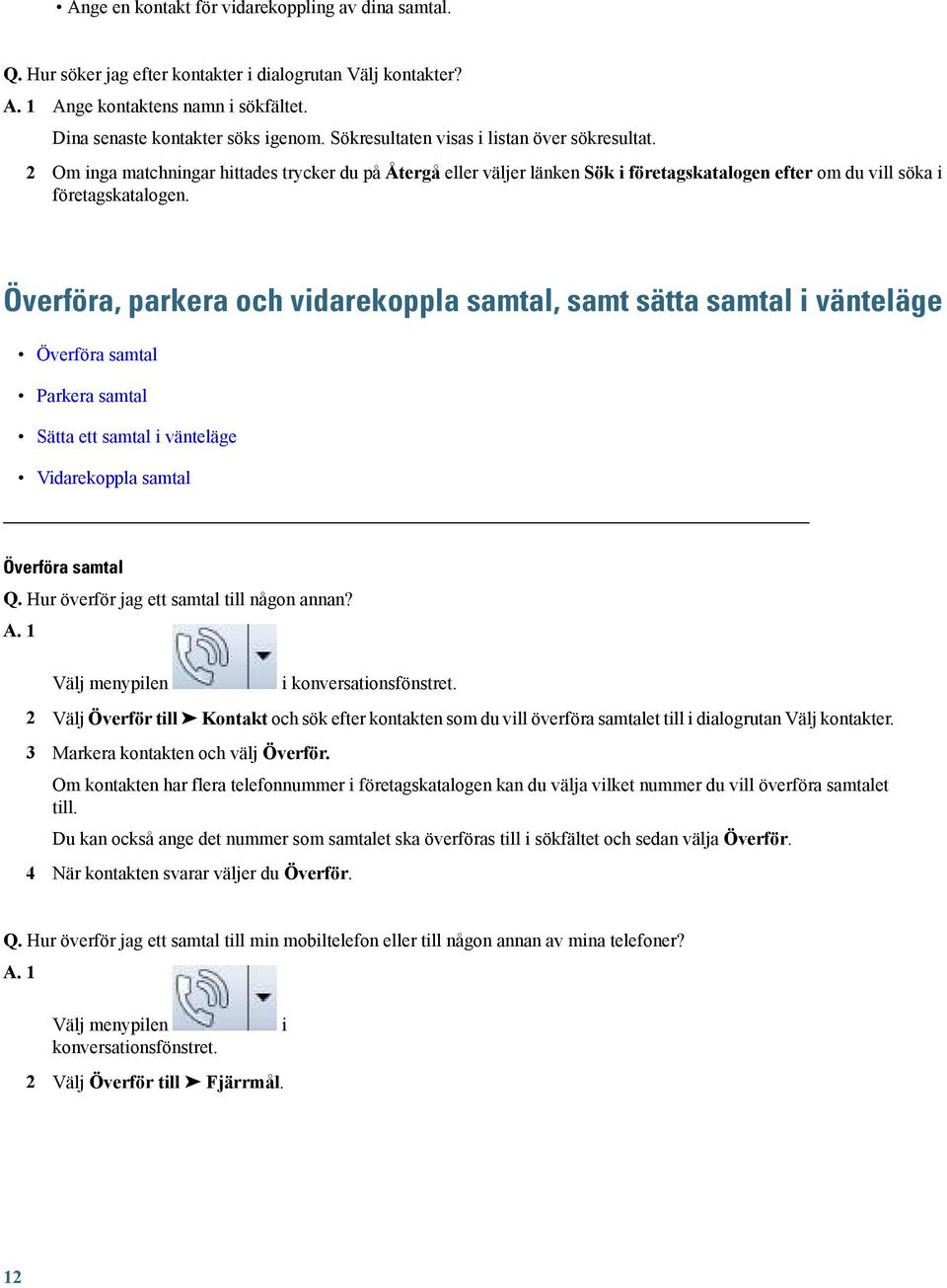 Överföra, parkera och vidarekoppla samtal, samt sätta samtal i vänteläge Överföra samtal Parkera samtal Sätta ett samtal i vänteläge Vidarekoppla samtal Överföra samtal Q.