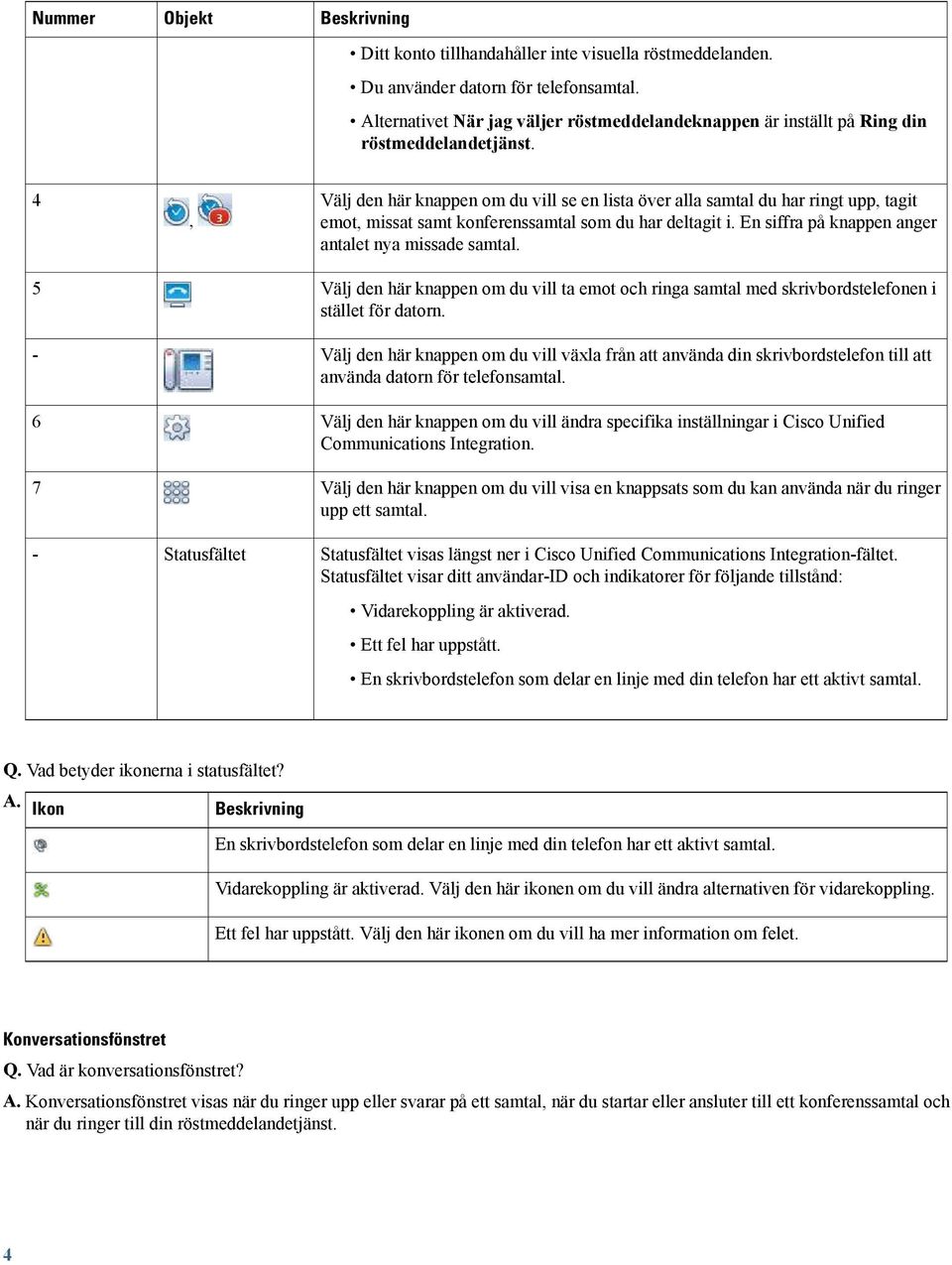 4 5-6 7 -, Statusfältet Välj den här knappen om du vill se en lista över alla samtal du har ringt upp, tagit emot, missat samt konferenssamtal som du har deltagit i.