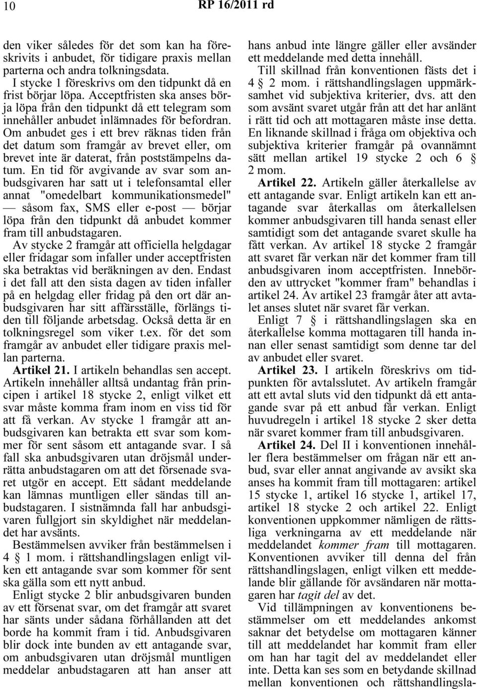 Om anbudet ges i ett brev räknas tiden från det datum som framgår av brevet eller, om brevet inte är daterat, från poststämpelns datum.