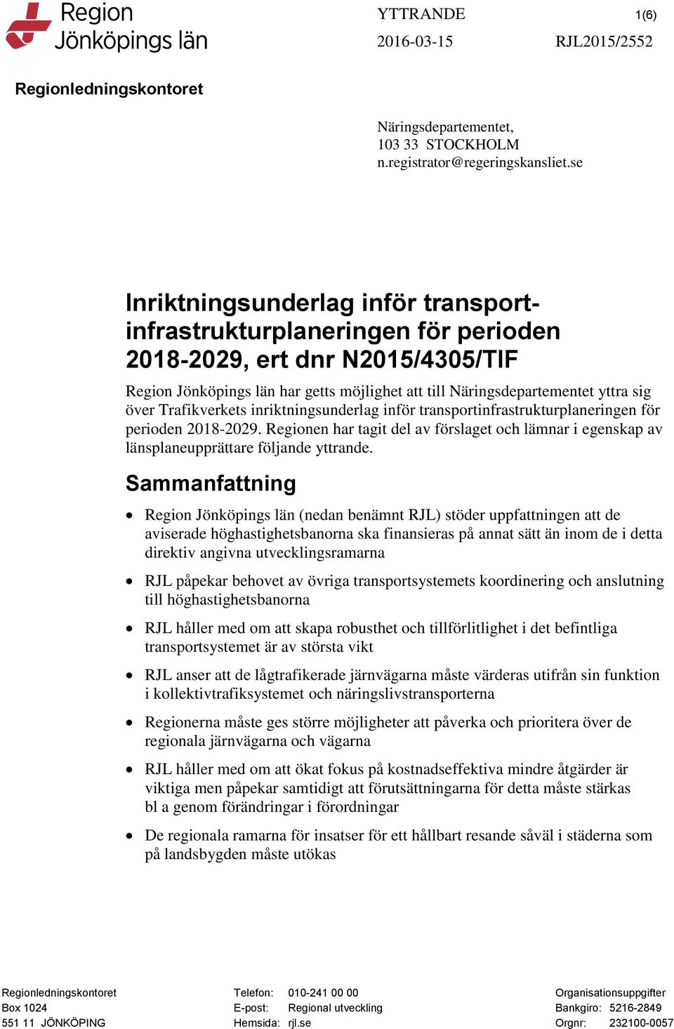 Trafikverkets inriktningsunderlag inför transportinfrastrukturplaneringen för perioden 2018-2029. Regionen har tagit del av förslaget och lämnar i egenskap av länsplaneupprättare följande yttrande.