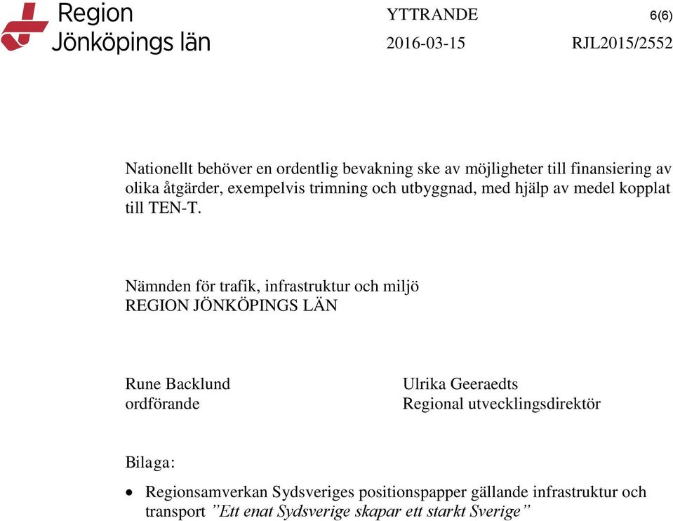 Nämnden för trafik, infrastruktur och miljö REGION JÖNKÖPINGS LÄN Rune Backlund ordförande Ulrika Geeraedts