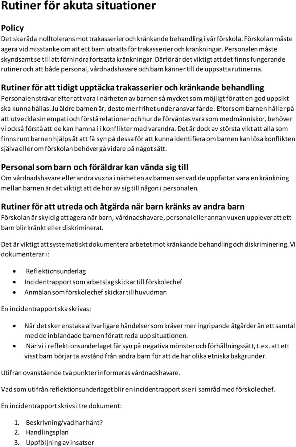 Därför är det viktigt att det finns fungerande rutiner och att både personal, vårdnadshavare och barn känner till de uppsatta rutinerna.