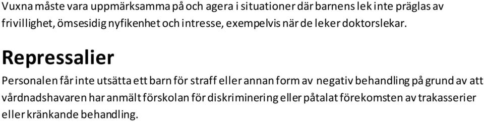 Repressalier Personalen får inte utsätta ett barn för straff eller annan form av negativ behandling på