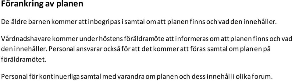 Vårdnadshavare kommer under höstens föräldramöte att informeras om att planen finns och vad den 