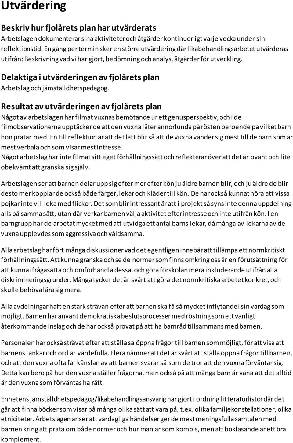 Delaktiga i utvärderingen av fjolårets plan Arbetslag och jämställdhetspedagog.