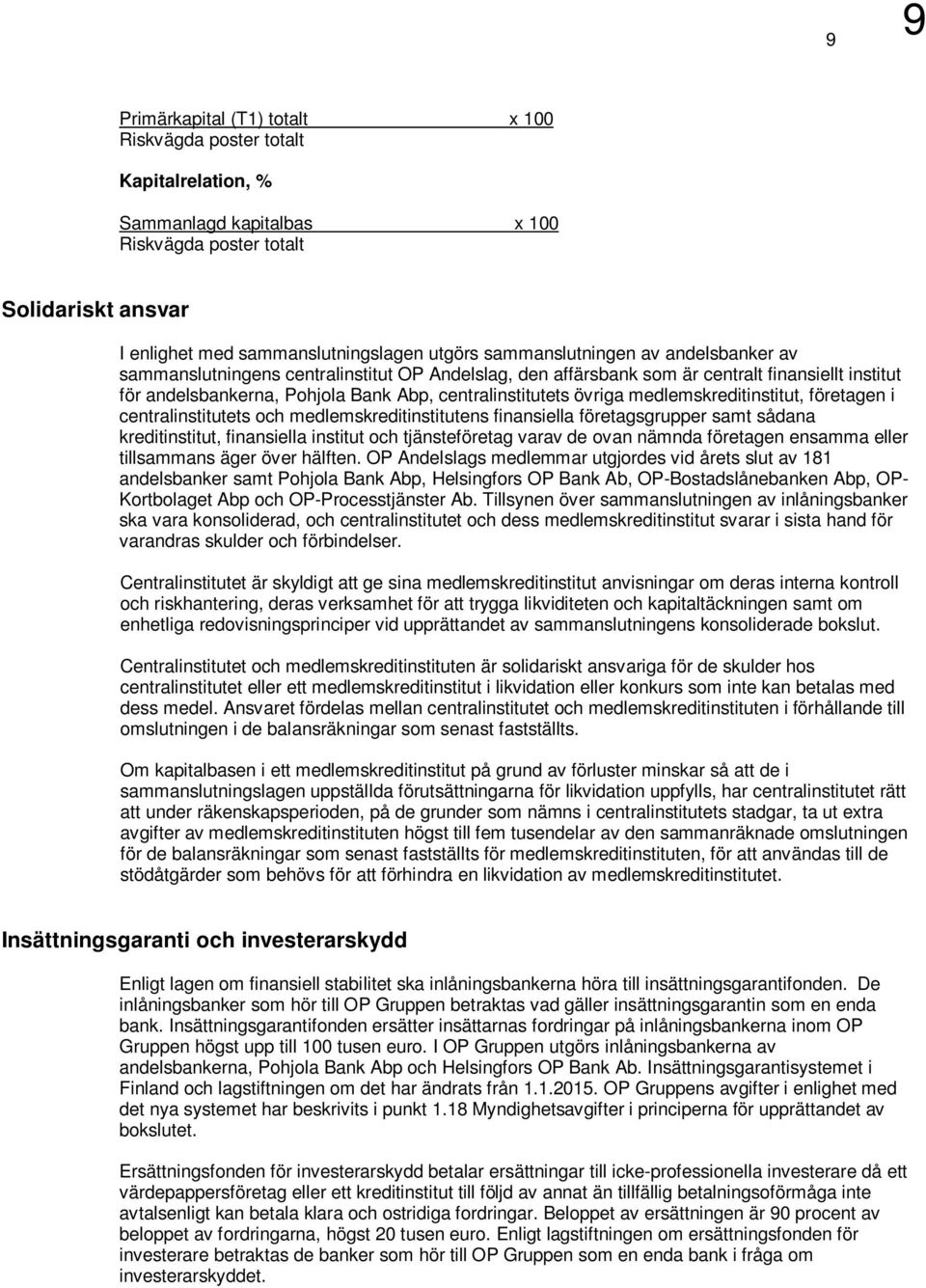 medlemskreditinstitut, företagen i centralinstitutets och medlemskreditinstitutens finansiella företagsgrupper samt sådana kreditinstitut, finansiella institut och tjänsteföretag varav de ovan nämnda