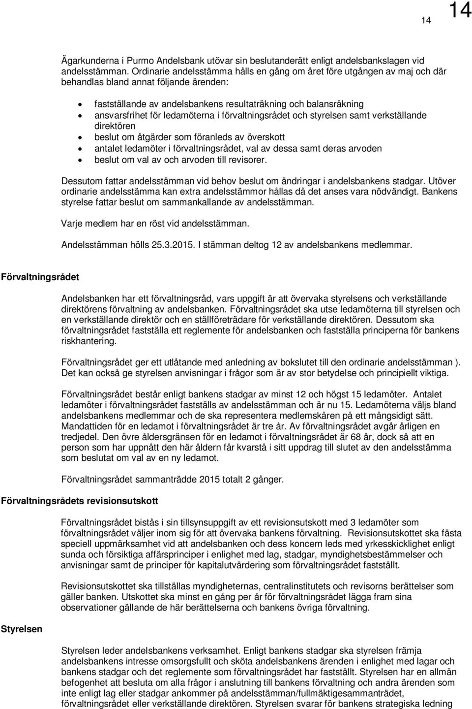 ledamöterna i förvaltningsrådet och styrelsen samt verkställande direktören beslut om åtgärder som föranleds av överskott antalet ledamöter i förvaltningsrådet, val av dessa samt deras arvoden beslut