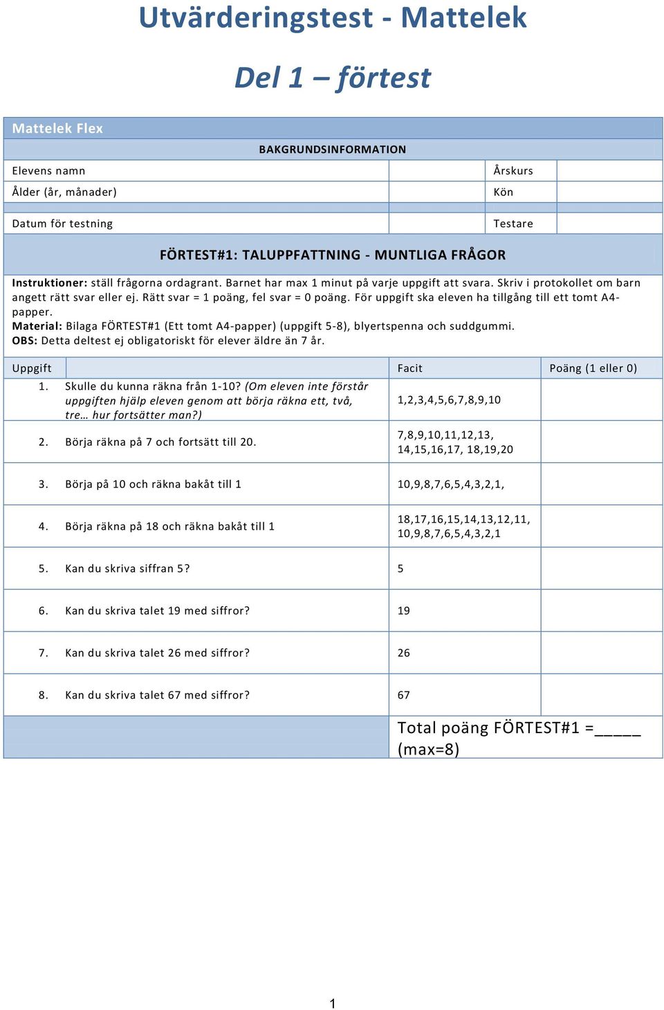 För uppgift ska eleven ha tillgång till ett tomt A- papper. Material: Bilaga FÖRTEST#1 (Ett tomt A-papper) (uppgift -8), blyertspenna och suddgummi.