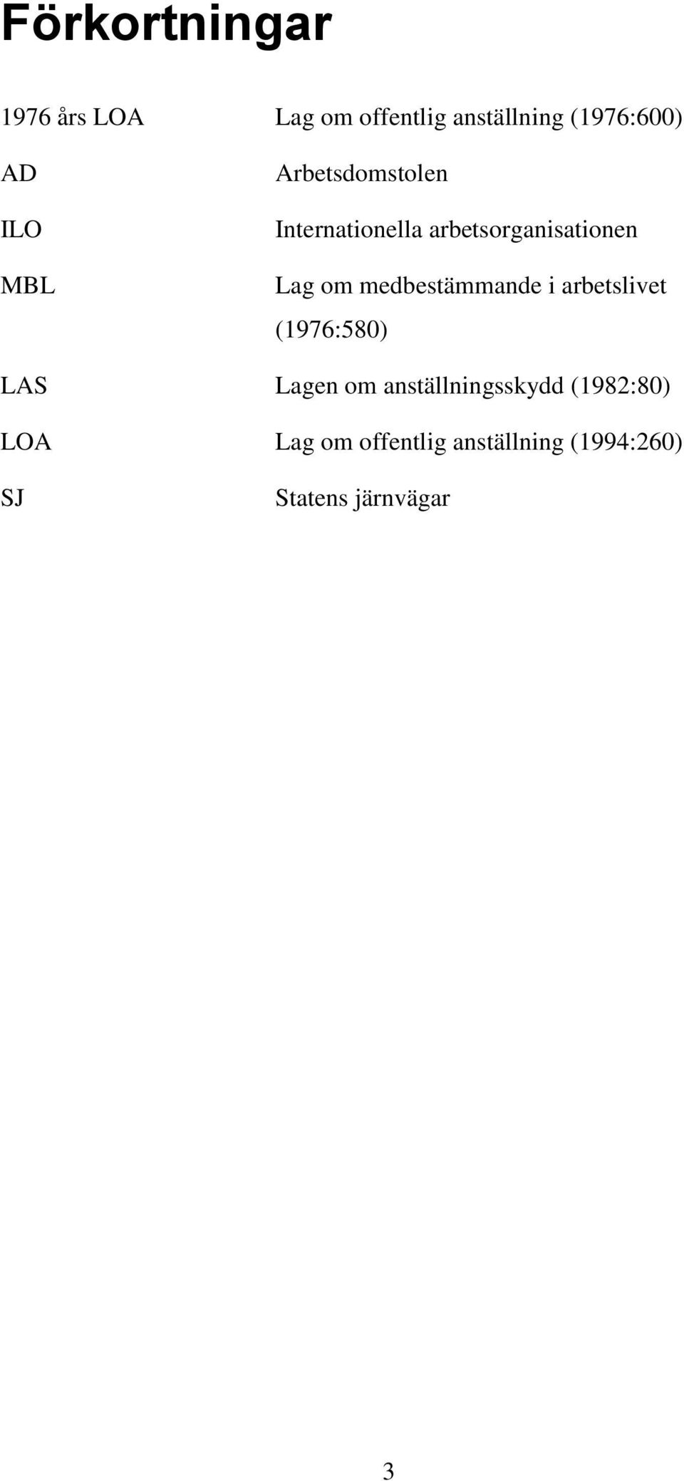 medbestämmande i arbetslivet (1976:580) LAS Lagen om anställningsskydd