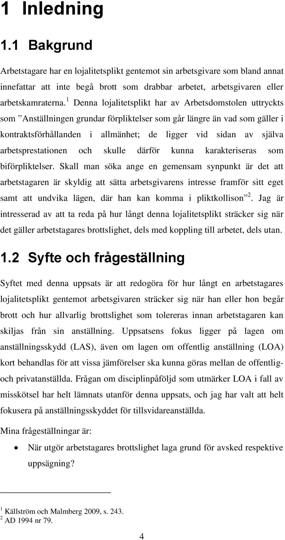 arbetsprestationen och skulle därför kunna karakteriseras som biförpliktelser.