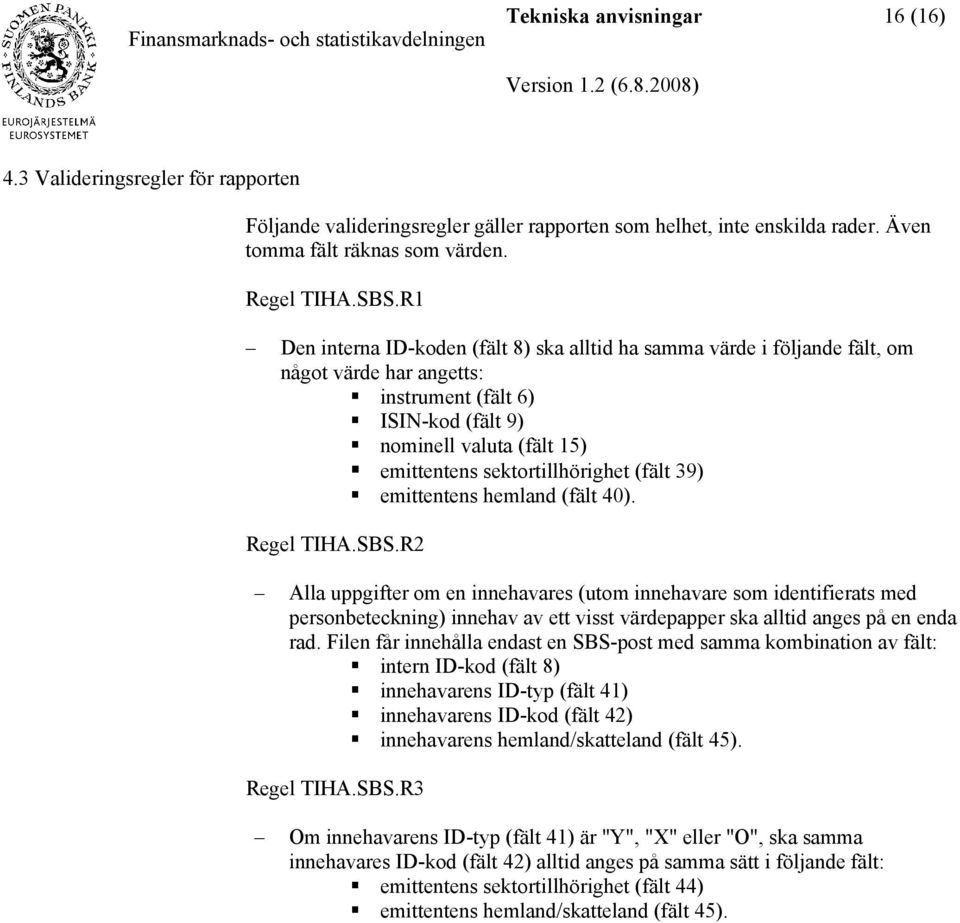 (fält 39) emittentens hemland (fält 40). Regel TIHA.SBS.