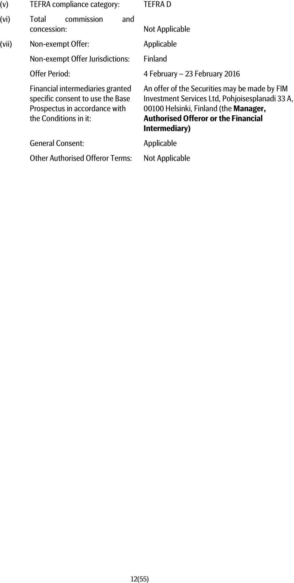 Prospectus in accordance with the Conditions in it: General Consent: Other Authorised Offeror Terms: An offer of the Securities may be made