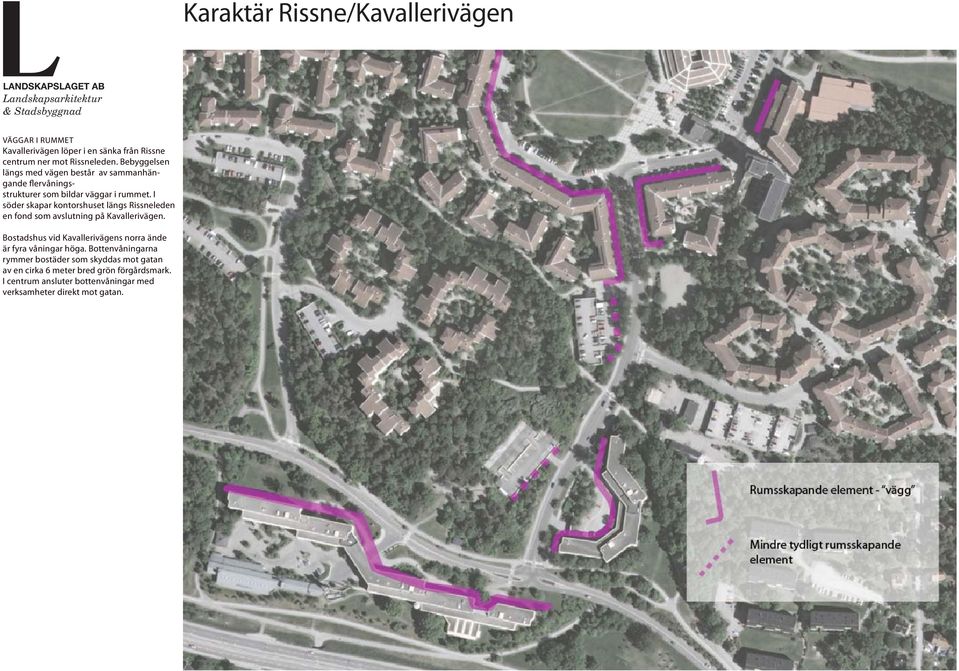 I söder skapar kontorshuset längs Rissneleden en fond som avslutning på Kavallerivägen.