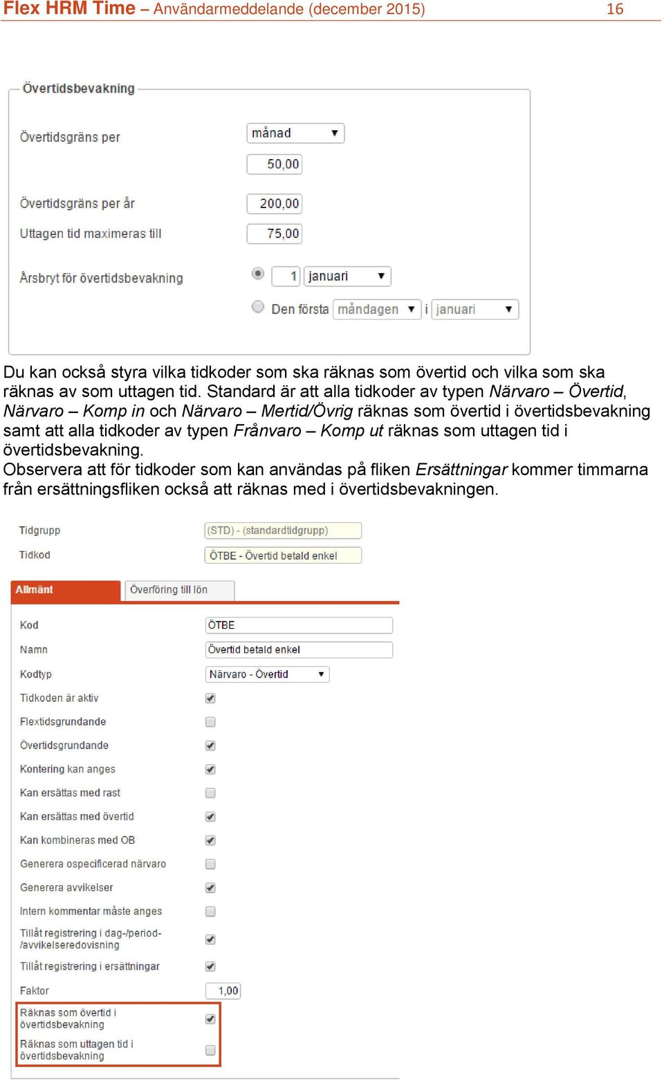 Standard är att alla tidkoder av typen Närvaro Övertid, Närvaro Komp in och Närvaro Mertid/Övrig räknas som övertid i