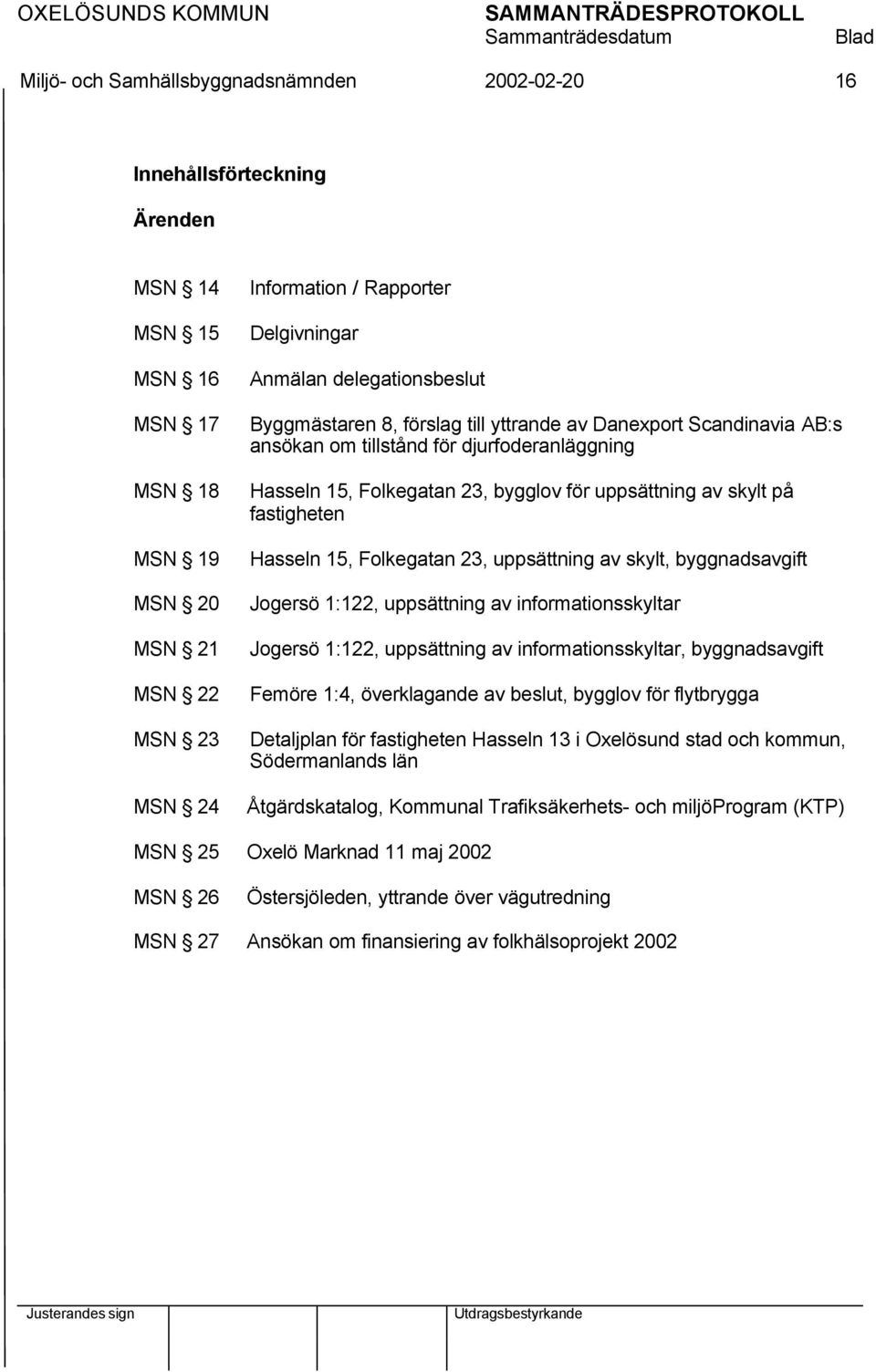 av skylt, byggnadsavgift Jogersö 1:122, uppsättning av informationsskyltar Jogersö 1:122, uppsättning av informationsskyltar, byggnadsavgift Femöre 1:4, överklagande av beslut, bygglov för flytbrygga