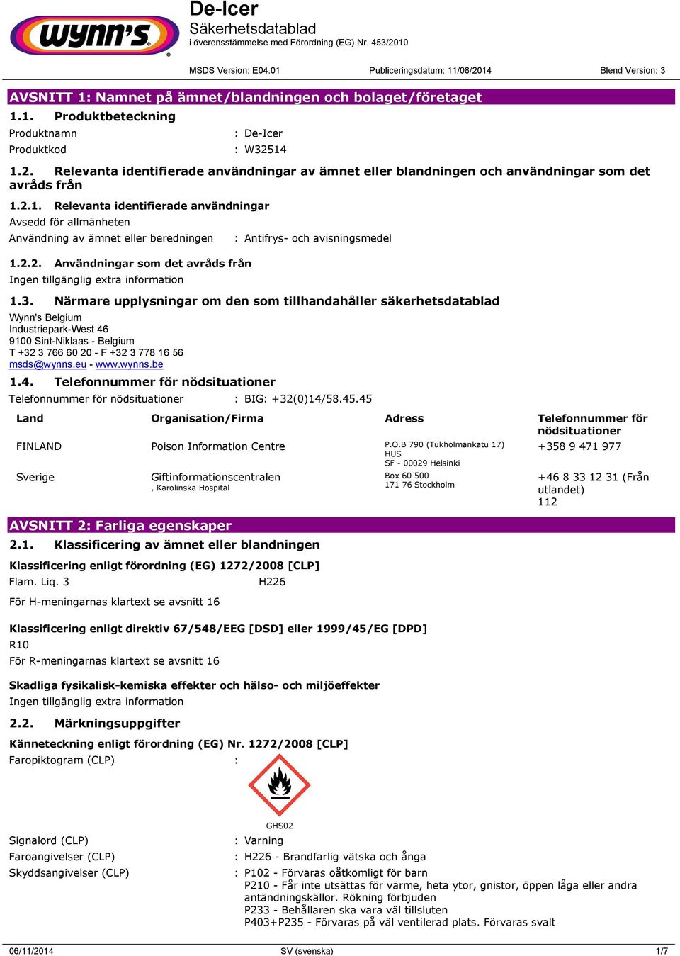 Närmare upplysningar om den som tillhandahåller säkerhetsdatablad Wynn's Belgium Industriepark-West 46 9100 Sint-Niklaas - Belgium T +32 3 766 60 20 - F +32 3 778 16 56 msds@wynns.eu - www.wynns.be 1.