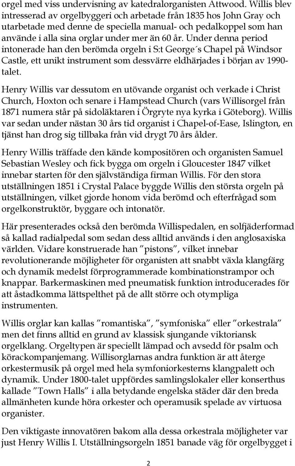 Under denna period intonerade han den berömda orgeln i S:t George s Chapel på Windsor Castle, ett unikt instrument som dessvärre eldhärjades i början av 1990- talet.