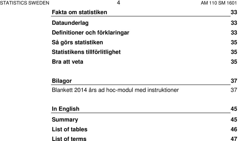 tillförlitlighet 35 Bra att veta 35 Bilagor 37 Blankett 2014 års ad