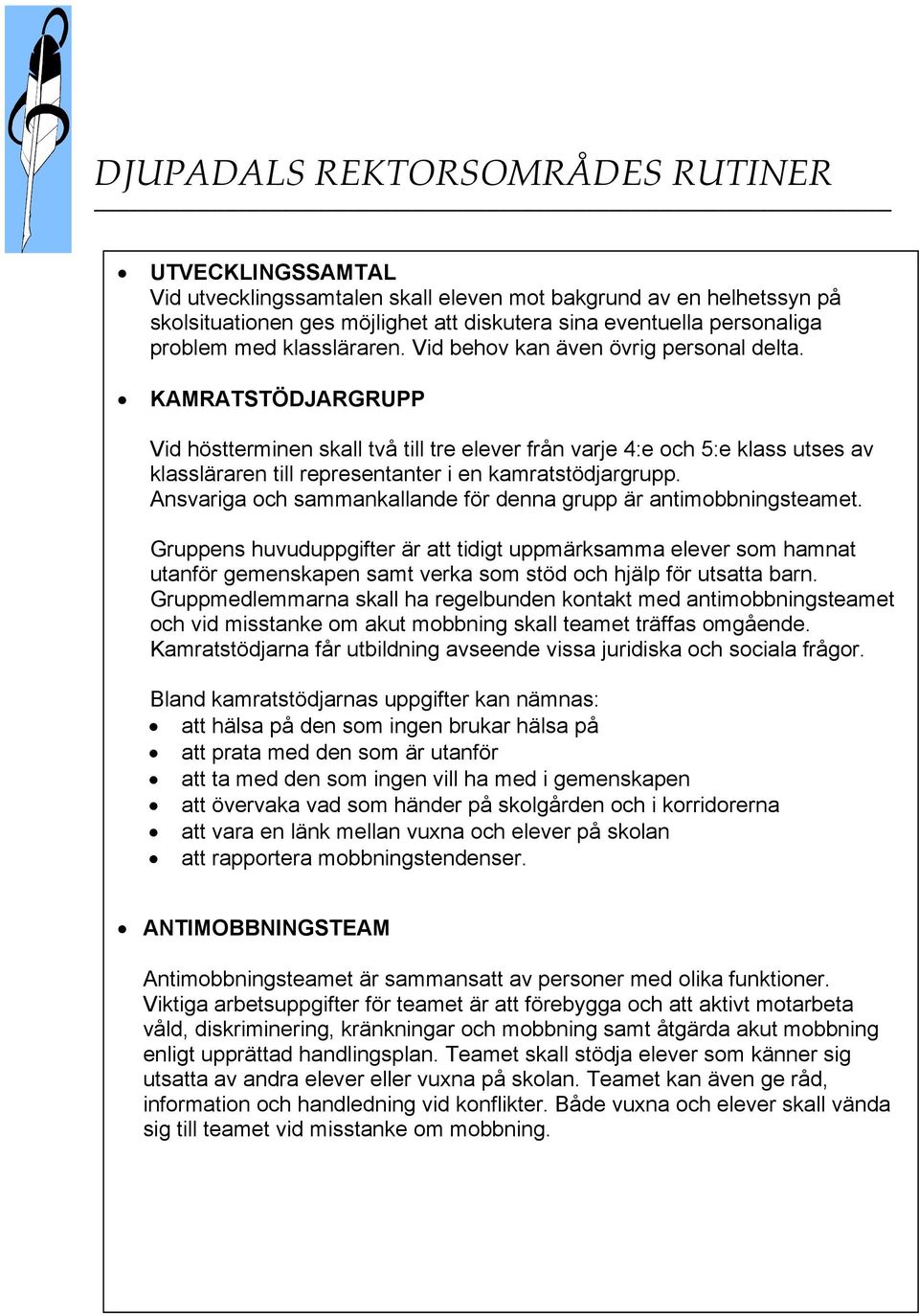 Ansvariga och sammankallande för denna grupp är antimobbningsteamet.