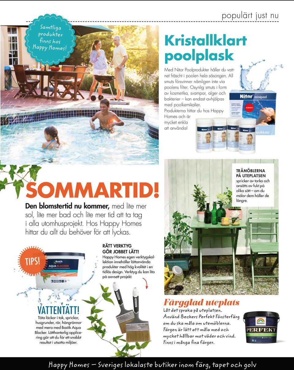 Produkterna hittar du hos Happy Homes och är mycket enkla att använda! SOMMARTID! Den blomstertid nu kommer, med lite mer sol, lite mer bad och lite mer tid att ta tag i alla utomhusprojekt.