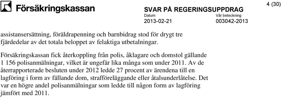 Försäkringskassan fick återkoppling från polis, åklagare och domstol gällande 1 156 polisanmälningar, vilket är ungefär lika många som