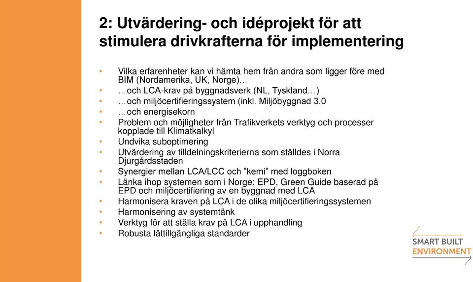 0 och energisekorn Problem och möjligheter från Trafikverkets verktyg och processer kopplade till Klimatkalkyl Undvika suboptimering Utvärdering av tilldelningskriterierna som ställdes i Norra