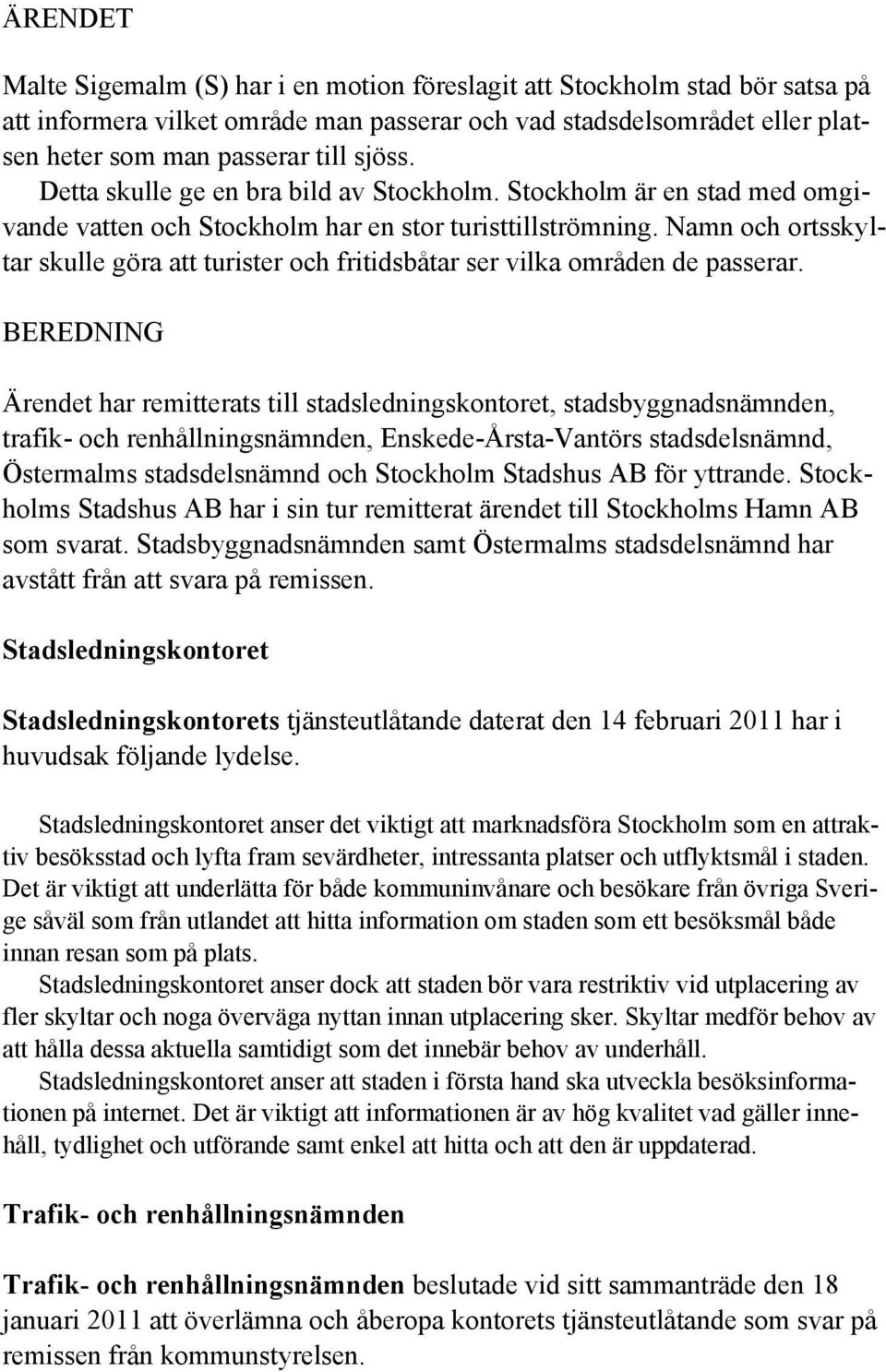 Namn och ortsskyltar skulle göra att turister och fritidsbåtar ser vilka områden de passerar.