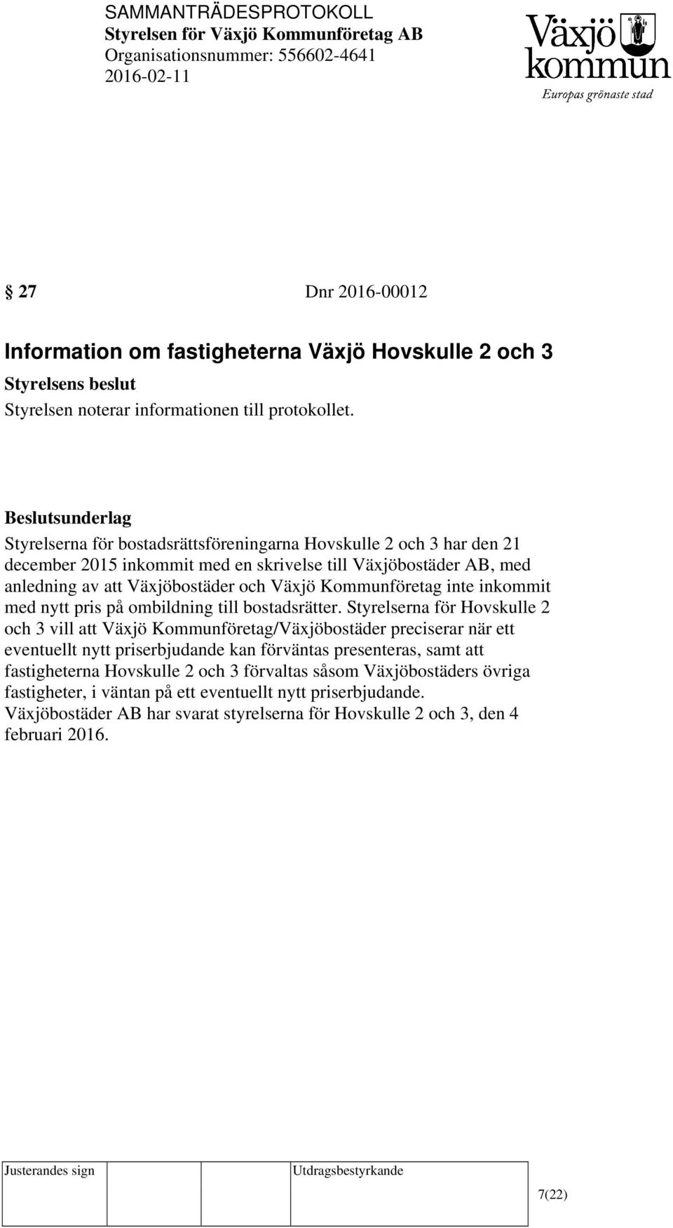 Kommunföretag inte inkommit med nytt pris på ombildning till bostadsrätter.