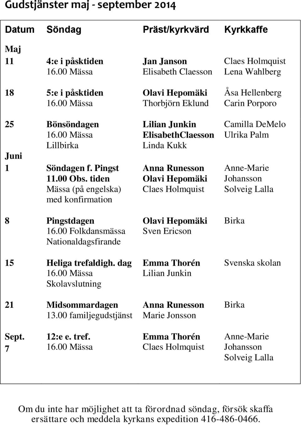 00 familjegudstjänst Jan Janson Elisabeth Claesson Olavi Hepomäki Thorbjörn Eklund Lilian Junkin ElisabethClaesson Linda Kukk Anna Runesson Olavi Hepomäki Claes Holmquist Olavi Hepomäki Sven Ericson