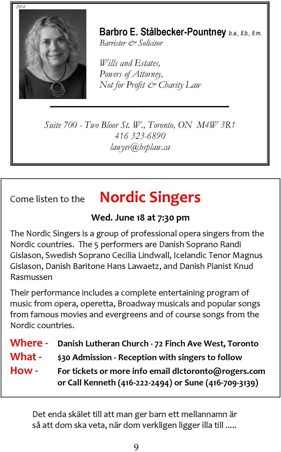 The 5 performers are Danish Soprano Randi Gislason, Swedish Soprano Cecilia Lindwall, Icelandic Tenor Magnus Gislason, Danish Baritone Hans Lawaetz, and Danish Pianist Knud Rasmussen Their