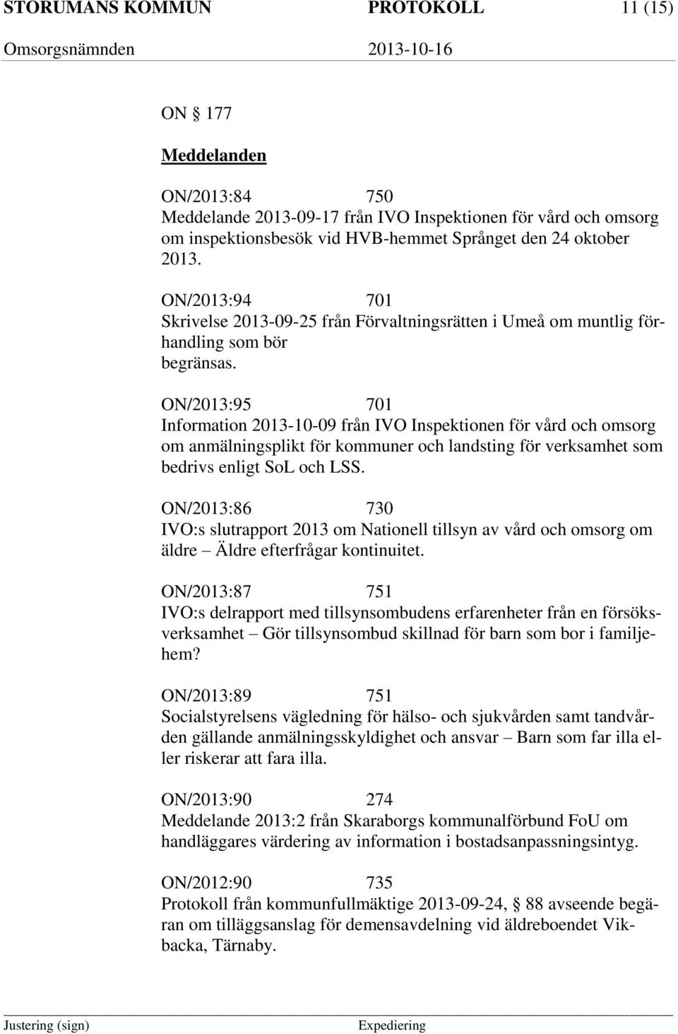 ON/2013:95 701 Information 2013-10-09 från IVO Inspektionen för vård och omsorg om anmälningsplikt för kommuner och landsting för verksamhet som bedrivs enligt SoL och LSS.